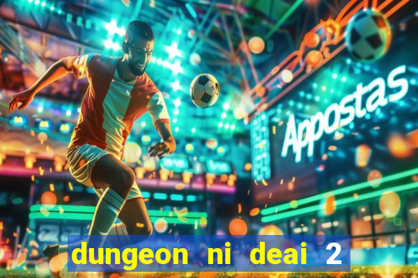 dungeon ni deai 2 temporada dublado data de lan amento